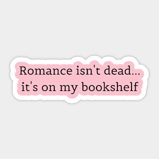 Romance isn't dead... Sticker